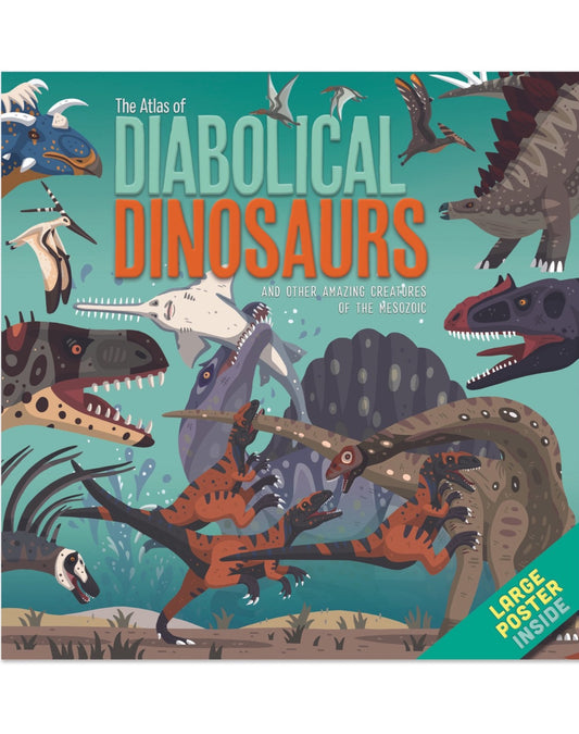 The Atlas of Diabolical Dinosaurs and Other Amazing Creatures of the Mesozoic